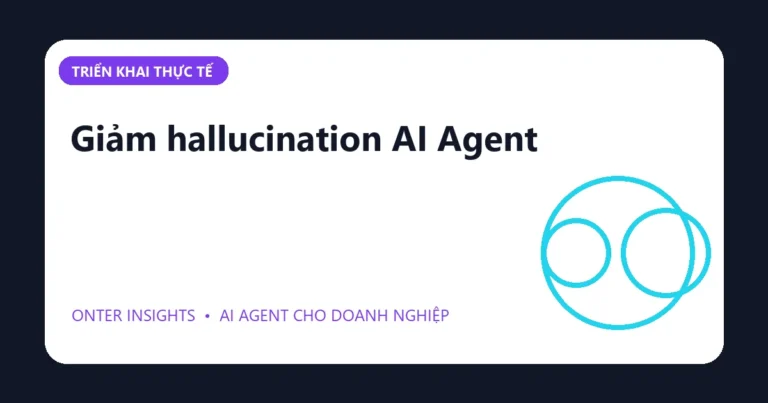 Minh họa giảm hallucination ai agent cho doanh nghiệp