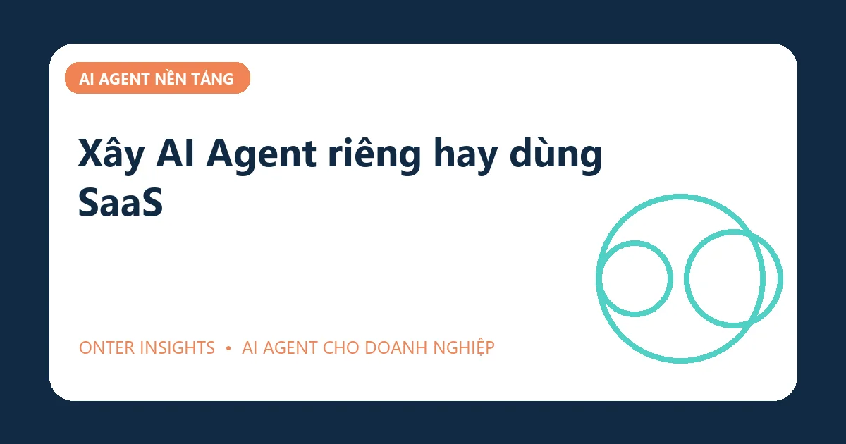 Minh họa xây ai agent riêng hay dùng saas cho doanh nghiệp